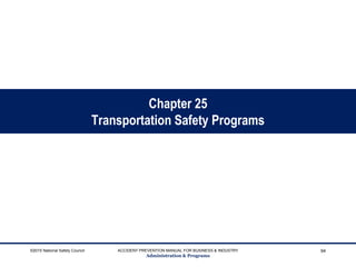 Chapter 25
Transportation Safety Programs
©2015 National Safety Council ACCIDENT PREVENTION MANUAL FOR BUSINESS & INDUSTRY
Administration & Programs
94
 