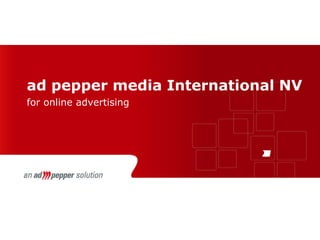 ad pepper media International NV
for online advertising
 