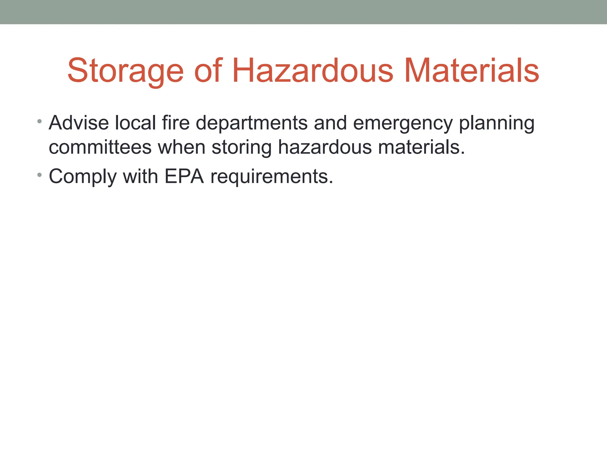 Storage of Hazardous Materials
• Advise local fire departments and emergency planning
committees when storing hazardous materials.
• Comply with EPA requirements.
 