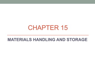 CHAPTER 15
MATERIALS HANDLING AND STORAGE
 