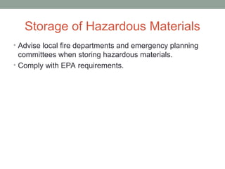 Storage of Hazardous Materials
• Advise local fire departments and emergency planning
committees when storing hazardous materials.
• Comply with EPA requirements.
 