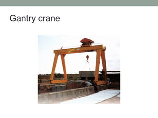 Gantry crane
 