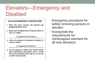 Elevators—Emergency and
Disabled
• Emergency procedure for
safely removing persons in
elevator.
• Incorporate the
requirements for
handicapped standard for
all new elevators.
 