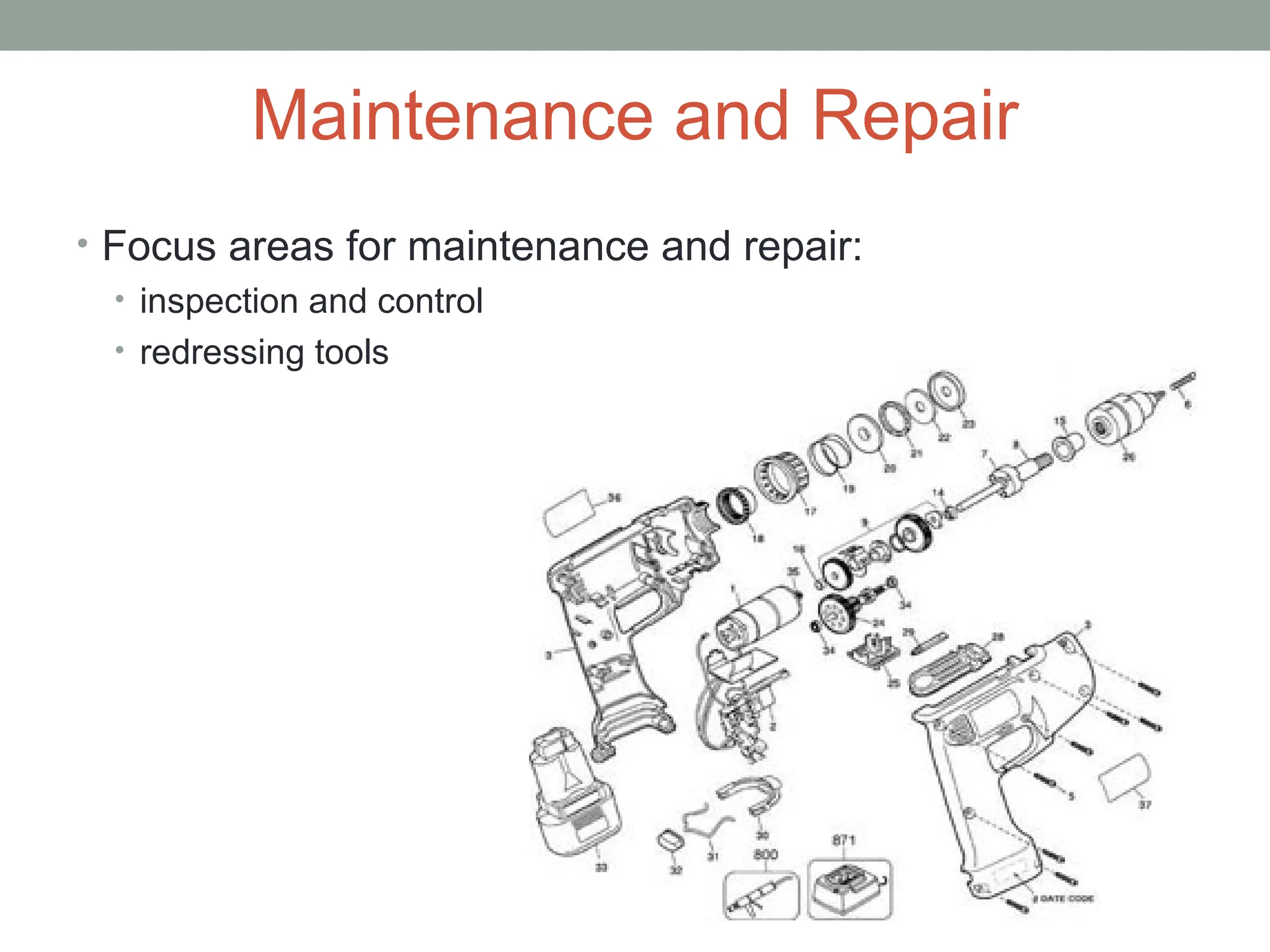 Maintenance and Repair
• Focus areas for maintenance and repair:
• inspection and control
• redressing tools
 