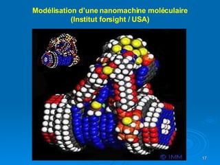 inalement, un des points fondamentaux de la maîtrise de la nanotechnologie est donc la création d'une machine de taille moléculaire, capable de se dupliquer elle-même…. ais aussi de fabriquer d'autres structures Cette machine est appelée " un assembleur " Modélisation d’une nanomachine moléculaire (Institut forsight / USA) 