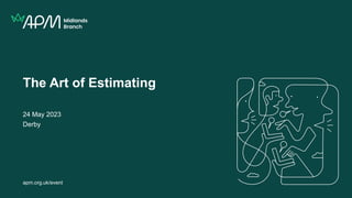 The Art of Estimating
24 May 2023
Derby
apm.org.uk/event
 