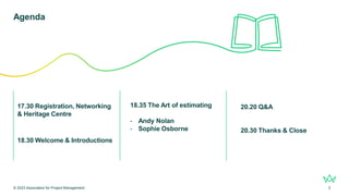 Agenda
© 2023 Association for Project Management 3
17.30 Registration, Networking
& Heritage Centre
18.30 Welcome & Introd...