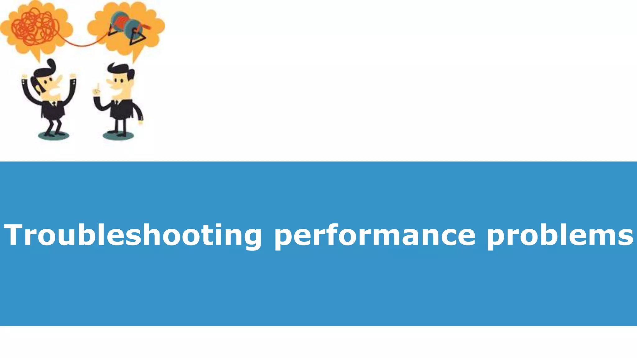 Troubleshooting performance problems
 