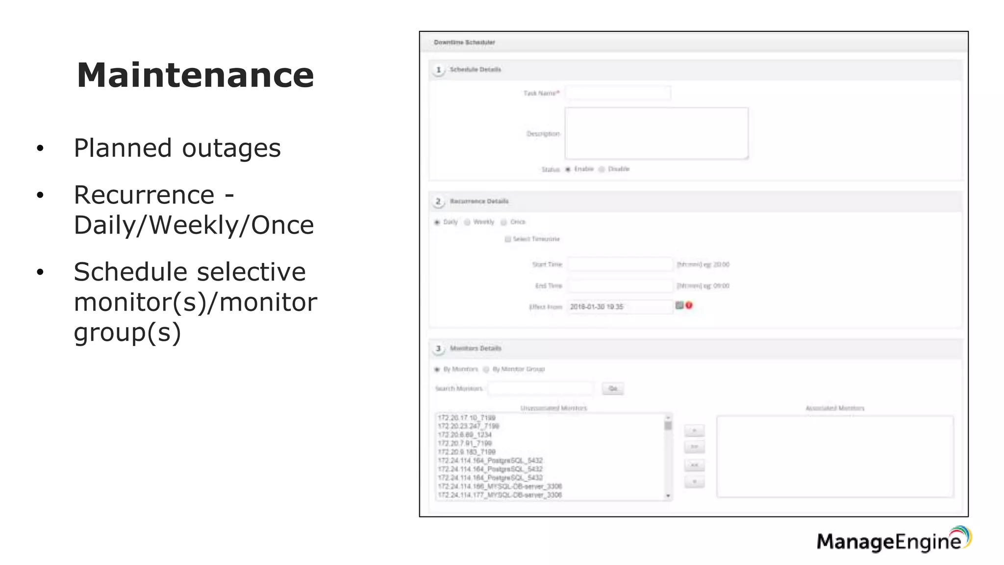 Maintenance
• Planned outages
• Recurrence -
Daily/Weekly/Once
• Schedule selective
monitor(s)/monitor
group(s)
 