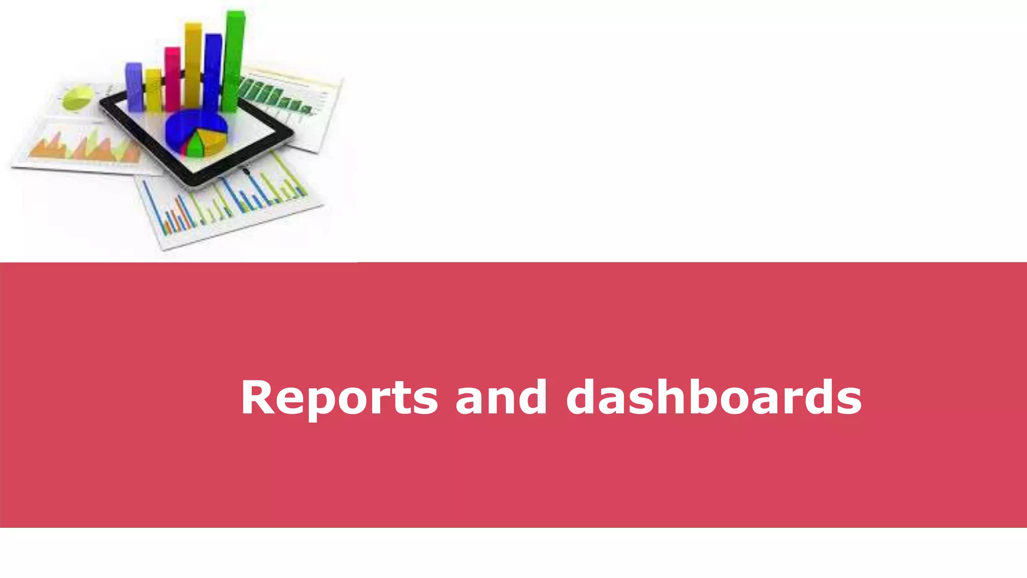 Reports and dashboards
 