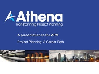 A presentation to the APM
Project Planning: A Career Path
 