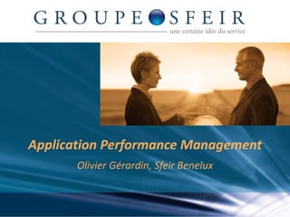 Application Performance Management Olivier Gérardin, Sfeir Benelux 