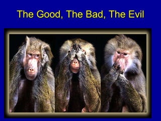 The Good, The Bad, The Evil 