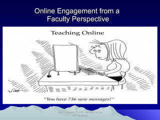 Online Engagement from a  Faculty Perspective Dick Schoech, CSWE San Francisco, DE Research  