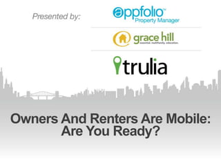 Owners And Renters Are Mobile:
Are You Ready?

 