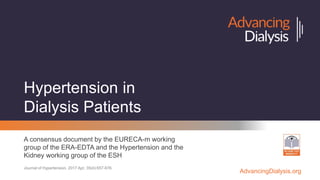 AdvancingDialysis.org
Hypertension in
Dialysis Patients
A consensus document by the EURECA-m working
group of the ERA-EDTA...