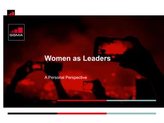 Women as Leaders
A Personal Perspective
 