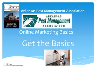 Online Marketing Basics
Get the Basics
Arkansas Pest Management Association
 