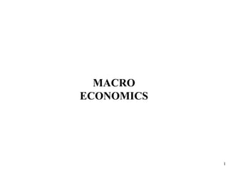 MACRO
ECONOMICS

1

 