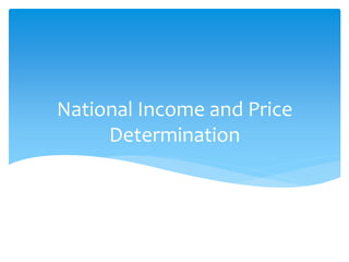 National Income and Price
Determination
 