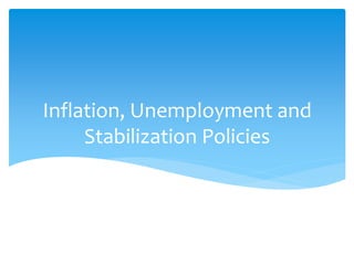 Inflation, Unemployment and
Stabilization Policies
 