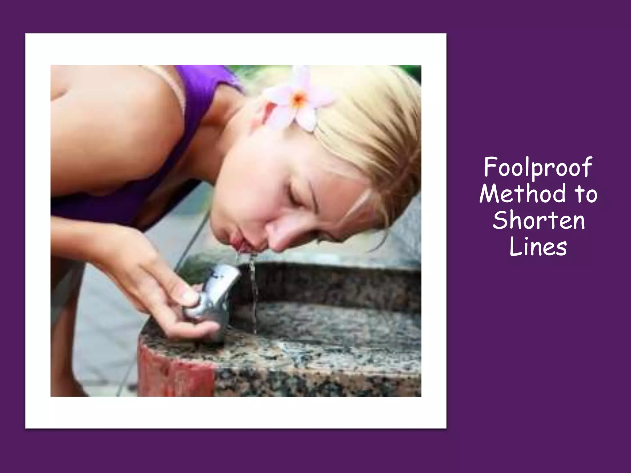 Foolproof
Method to
Shorten
Lines
 