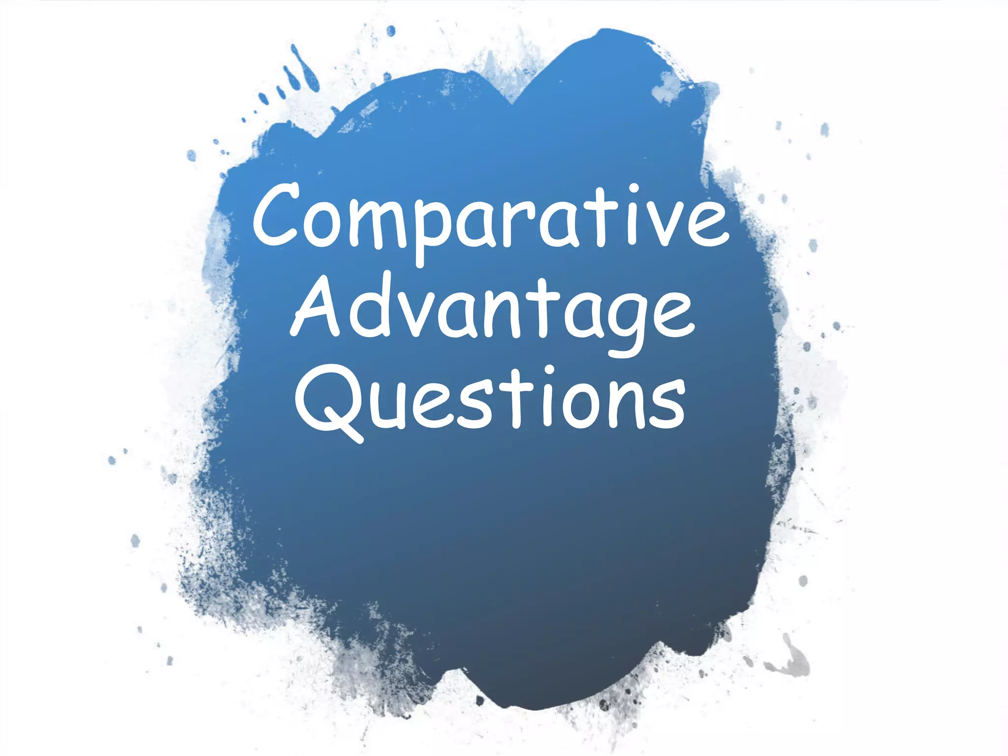Comparative
Advantage
Questions
 