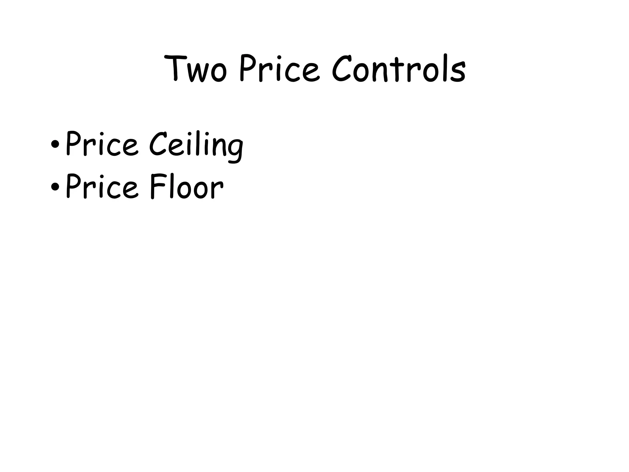 Two Price Controls
•Price Ceiling
•Price Floor
 