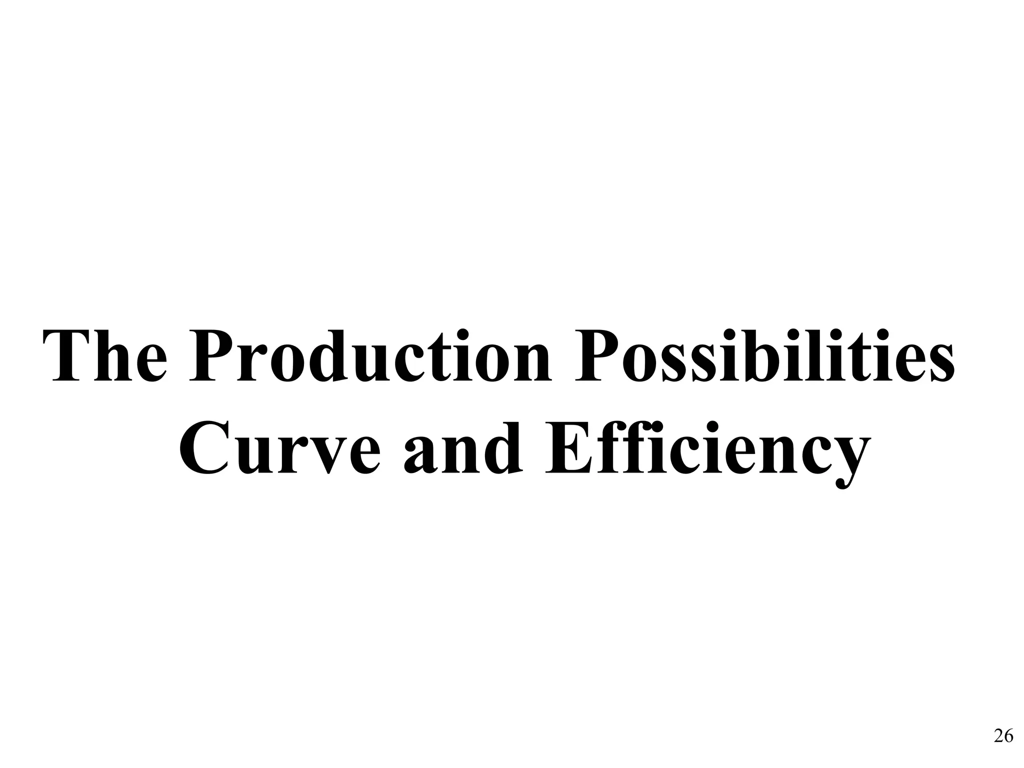 The Production Possibilities
Curve and Efficiency
26
 