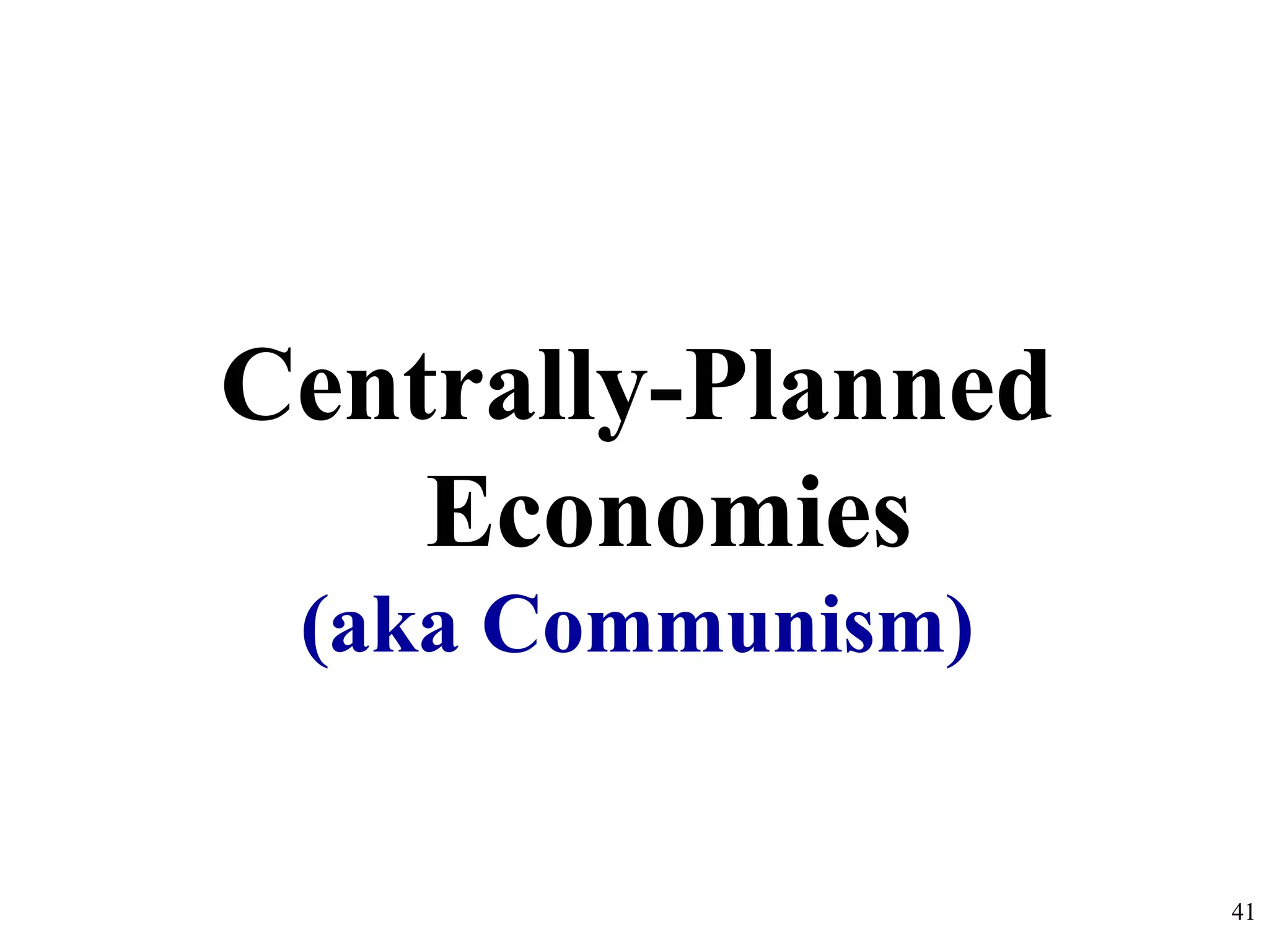 Centrally-Planned
Economies
(aka Communism)
41
 