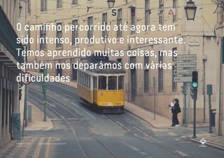 O caminho percorrido até agora tem
sido intenso, produtivo e interessante.
Temos aprendido muitas coisas, mas
também nos deparámos com várias
dificuldades
A MARCA LISBOA
Copyright 2013
www.bubka-associates.com
 