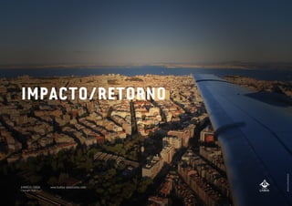 IMPACTO/RETORNO
photobyMaxNiessen
A MARCA LISBOA
Copyright 2013
www.bubka-associates.com
 