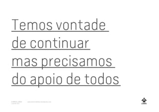Temos vontade
de continuar
mas precisamos
do apoio de todos
A MARCA LISBOA
Copyright 2013
www.amarcalisboa.wordpress.com
 