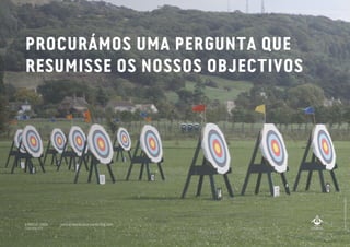 PROCURÁMOS UMA PERGUNTA QUE
RESUMISSE OS NOSSOS OBJECTIVOS
A MARCA LISBOA
Copyright 2013
photobyPaulBurdPhotography
www.amarcalisboa.wordpress.com
 