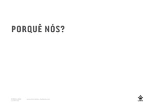 PORQUÊ NÓS?
A MARCA LISBOA
Copyright 2013
www.amarcalisboa.wordpress.com
 