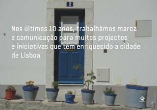 A MARCA LISBOA
Copyright 2013
Nos últimos 10 anos, trabalhámos marca
e comunicação para muitos projectos
e iniciativas que têm enriquecido a cidade
de Lisboa
A MARCA LISBOA
Copyright 2013
photobyJ.MarioFranco
www.amarcalisboa.wordpress.com
 