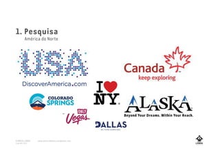 1. Pesquisa
América do Norte
A MARCA LISBOA
Copyright 2013
www.amarcalisboa.wordpress.com
 