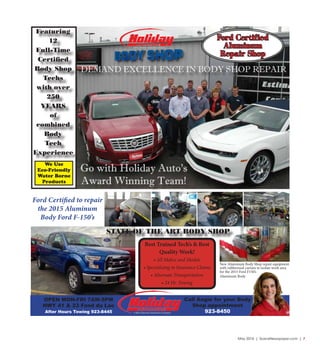 May 2016 | SceneNewspaper.com | 7
DEMAND EXCELLENCE IN BODY SHOP REPAIR
Go with Holiday Auto’s
Award Winning Team!
Featuring
12
Full-Time
Certified
Body Shop
Techs
with over
250
YEARS
of
combined
Body
Tech
Experience
We Use
Eco-Friendly
Water Borne
Products
Ford Certified to repair
the 2015 Aluminum
Body Ford F-150’s
STATE OF THE ART BODY SHOP
OPEN MON-FRI 7AM-5PM
HWY 41 & 23 Fond du Lac
After Hours Towing 923-8445
Call Angie for your Body
Shop appointment
923-8450
New Aluminum Body Shop repair equipment
with rubberized curtain to isolate work area
for the 2015 Ford F150’s
Aluminum Body
Best Trained Tech’s & Best
Quality Work!
• All Makes and Models
• Specializing in Insurance Claims
• Alternate Transportation
• 24 Hr. Towing
Ford Certified
Aluminum
Repair Shop
 