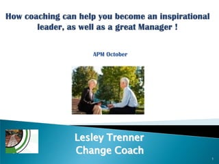 APM October

Lesley Trenner
Change Coach
1

 