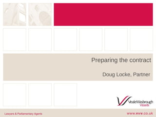 Preparing the contract
Doug Locke, Partner
Lawyers & Parliamentary Agents
 