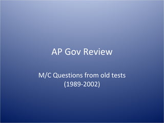AP Gov Review M/C Questions from old tests (1989-2002) 