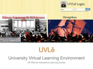 UVLê
University Virtual Learning Environment

UP Diliman Interactive Learning Center
 