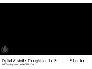 Digital Aristotle: Thoughts on the Future of Education
CGPGrey http://youtu.be/7vsCAM17O-M
 