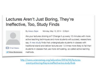 http://news.sciencemag.org/education/2014/05/lectures-
arent-just-boring-theyre-ineffective-too-study-ﬁnds
 