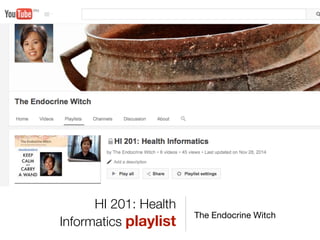 HI 201: Health
Informatics playlist
The Endocrine Witch
 