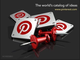 The world’s catalog of ideas
www.pinterest.com
 