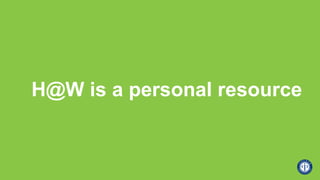 H@W is a personal resource
 
