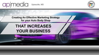 THAT GROWS
YOUR BUSINESS
Creating An Effective Marketing Strategy
for your Auto Body Shop
Sykesville, MD | absoluteperfectionmedia.com
 