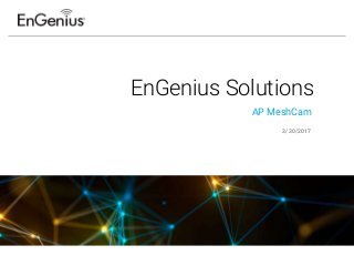 EnGenius Solutions
3/30/2017
AP MeshCam
 