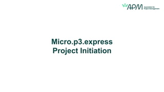 Micro.p3.express
Project Initiation
 